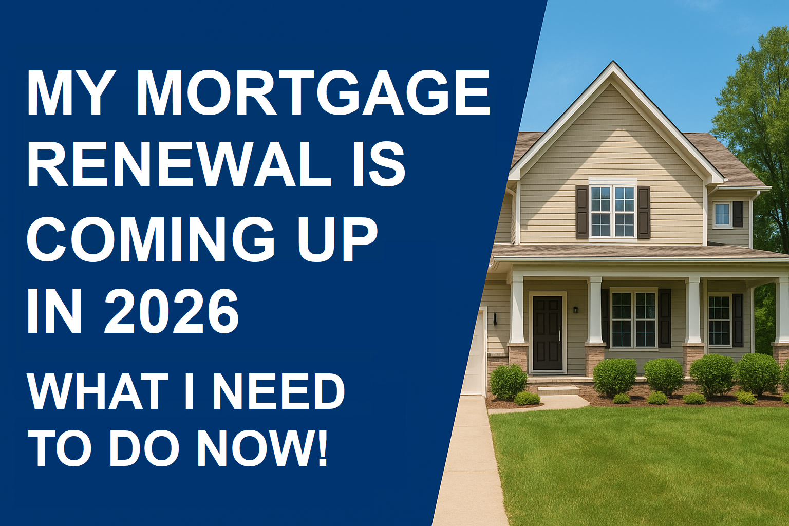 My Mortgage Renewal Is Coming Up in 2026: What I Need To Do Now!